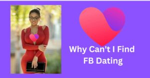 Why Can't I find Facebook Dating