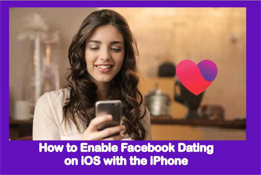 how-to-enable-facebook-dating-on-ios-with-the-iphone-facebook-dating