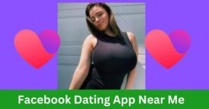 Facebook Dating App Near Me`
