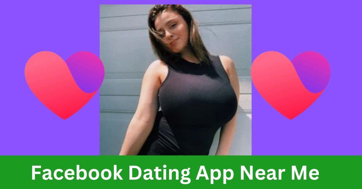 Facebook Dating App Near Me Meet Local Singles My Local Communities