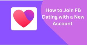 How to Join Facebook Dating with a New Account