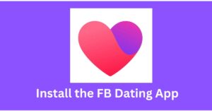Install the FB Dating App