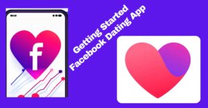 Get Facebook Dating Free App: How to Get Started on Facebook Dating App