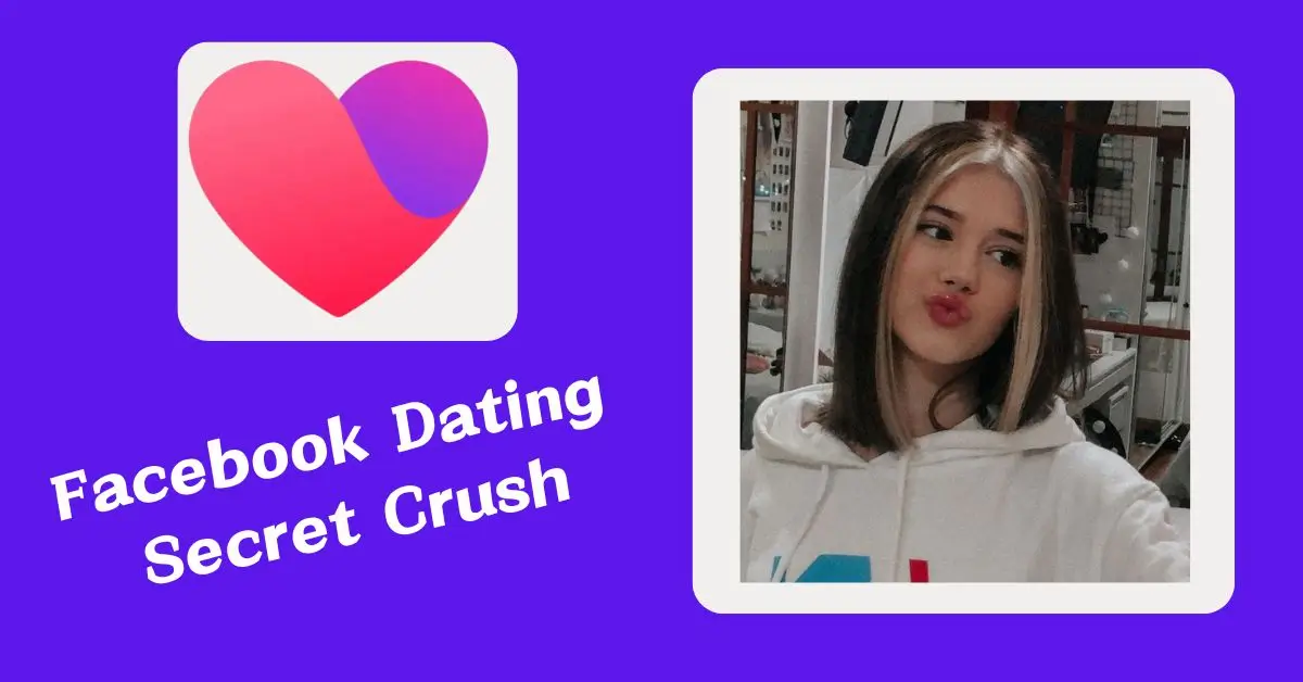 How to Use Facebook Dating Secret Crush Feature Effectively - Silnels